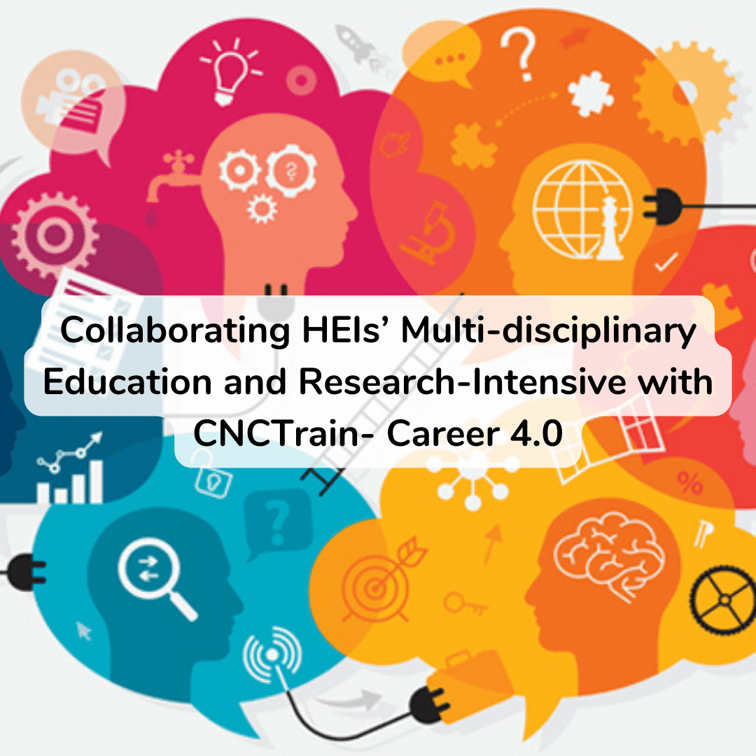 Collaborating HEIs Multi-disciplinary Education and Research-Intensive with CNCTrain- Career 4.0